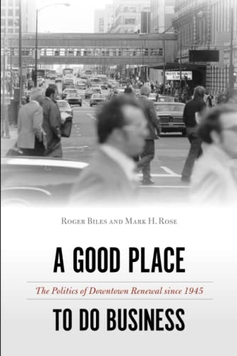 A Good Place to Do Business The Politics of Downtown Renewal since 1945 [Paperback]