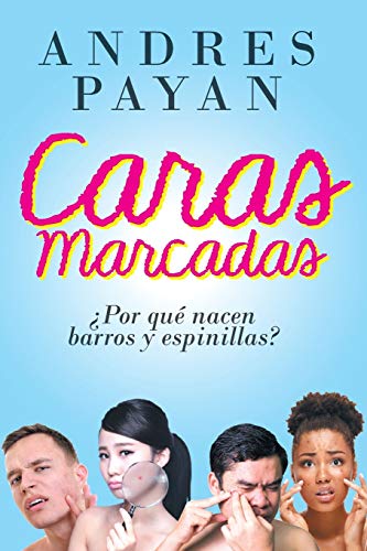 Caras Marcadas  Porque Nacen Barros y Espinillas [Paperback]
