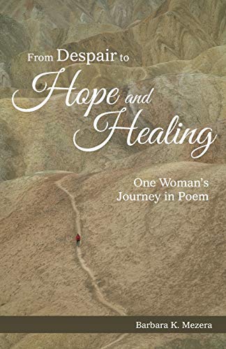 From Despair To Hope And Healing One Woman's Journey In Poem [Paperback]