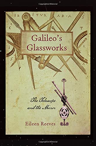 Galileo&8217s Glassworks The Telescope and the Mirror [Hardcover]