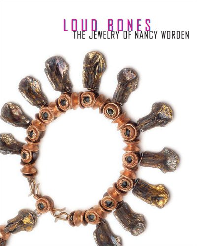 Loud Bones The Jewelry Of Nancy Worden [Hardcover]