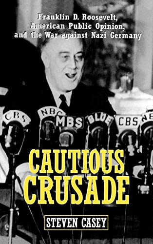 Cautious Crusade Franklin D. Roosevelt, American Public Opinion, and the War ag [Hardcover]