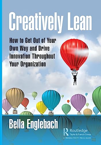 Creatively Lean How to Get Out of Your Own Way and Drive Innovation Throughout  [Paperback]