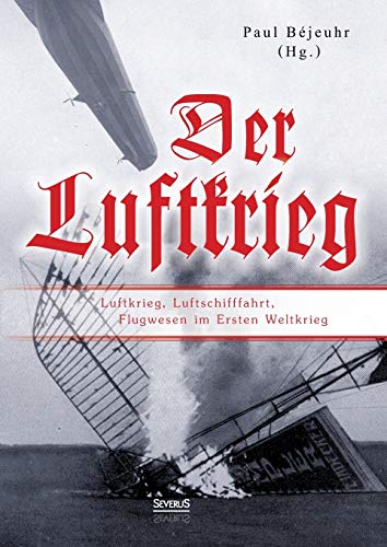 Der Luftkrieg Luftkrieg, Luftschifffahrt, Flugwesen Im Ersten Weltkrieg (german [Paperback]