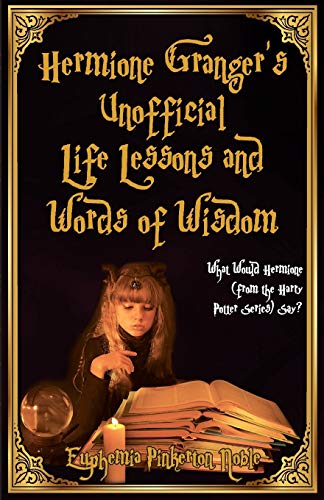 Hermione Granger's Unofficial Life Lessons and Words of Wisdom  What Would Herm [Paperback]
