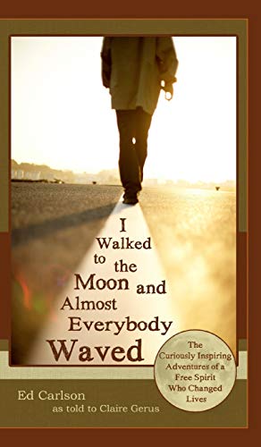 I Walked To The Moon And Almost Everybody Waved The Curiously Inspiring Adventu [Hardcover]