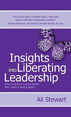 Insights Into Liberating Leadership - How To Become A Great Leader And Create A  [Hardcover]