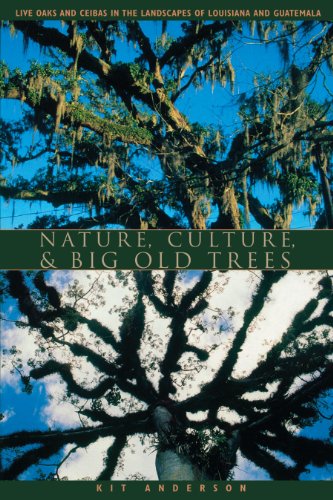 Nature, Culture, and Big Old Trees Live Oaks and Ceibas in the Landscapes of Lo [Paperback]