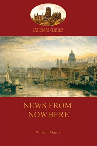 News From Nowhere, Or, An Epoch Of Rest Being Some Chapters From A Utopian Roma [Paperback]