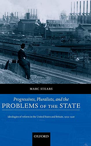 Progressives, Pluralists, and the Problems of the State Ideologies of Reform in [Hardcover]
