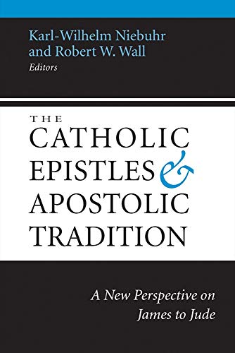 The Catholic Epistles And Apostolic Tradition A New Perspective On James To Jud [Paperback]