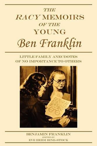 The Racy Memoirs Of The Young Ben Franklin Little Family Anecdotes Of No Import [Paperback]