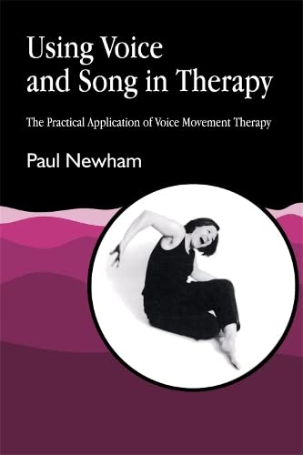 Using Voice And Song In Therapy The Practical Application of Voice Movement The [Paperback]