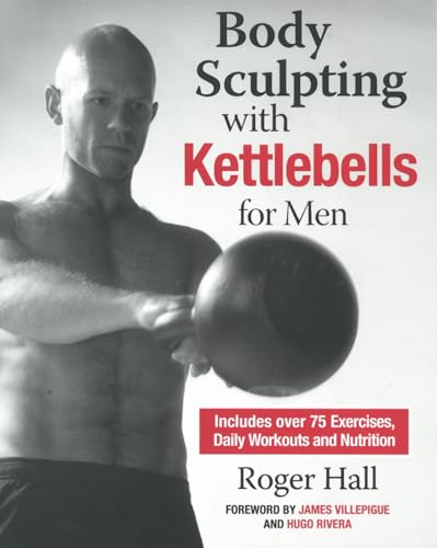 Body Sculpting with Kettlebells for Men The Complete Strength and Conditioning  [Paperback]