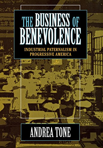The Business Of Benevolence Industrial Paternalism In Progressive America [Hardcover]