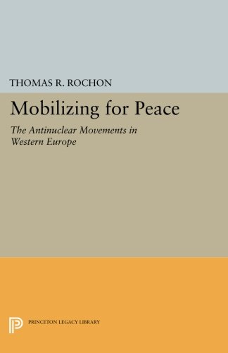 Mobilizing for Peace The Antinuclear Movements in Western Europe [Paperback]