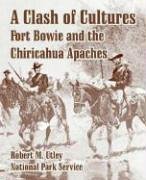 A Clash Of Cultures Fort Bowie And The Chiricahua Apaches [Paperback]