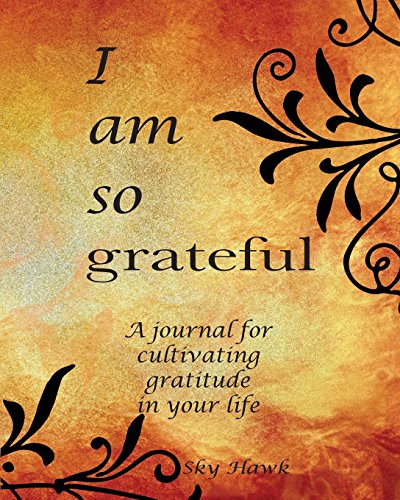 I Am So Grateful A Journal For Cultivating Gratitude In Your Life [Paperback]