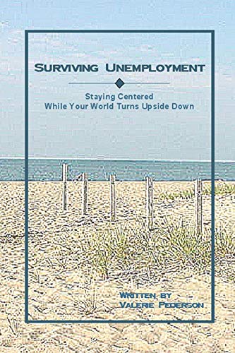 Surviving Unemployment Staying Centered While Your World Turns Upside Down [Paperback]