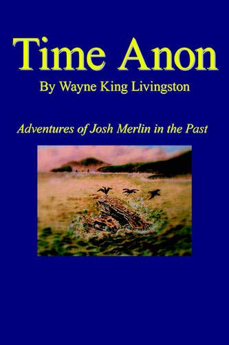 Time Anon  Adventures of Josh Merlin in the Past [Paperback]