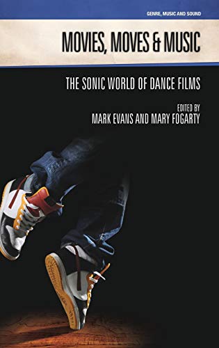 Movies, Moves and Music The Sonic World of Dance Films [Hardcover]