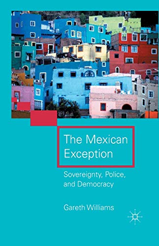 The Mexican Exception Sovereignty, Police, and Democracy [Paperback]