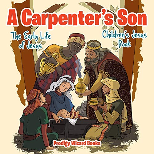 Carpenter's Son  The Early Life of Jesus Children's Jesus Book [Paperback]