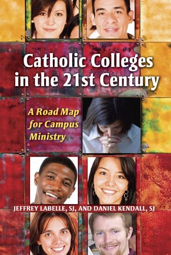 Catholic Colleges in the 21st Century A Road Map for Campus Ministry [Paperback]