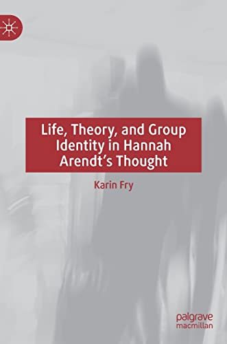 Life, Theory, and Group Identity in Hannah Arendt's Thought [Hardcover]
