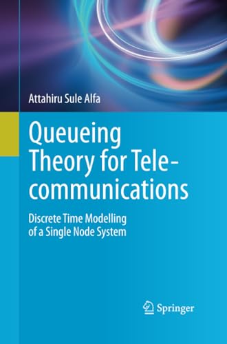 Queueing Theory for Telecommunications Discrete Time Modelling of a Single Node [Paperback]