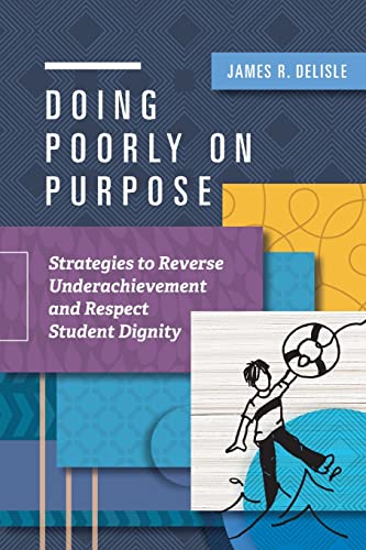 Doing Poorly on Purpose  Strategies to Reverse Underachievement and Respect Stu [Paperback]