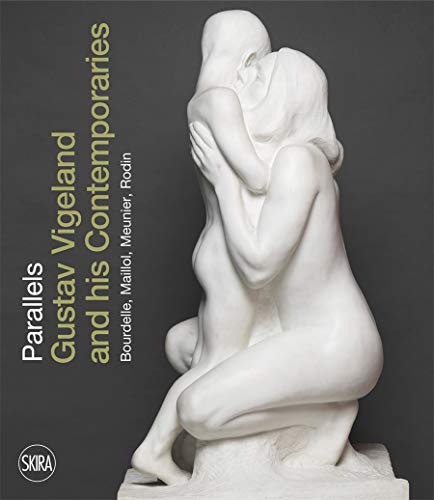 Parallels Gustav Vigeland and his Contemporaries Rodin, Meunier, Bourdelle, Mai [Paperback]