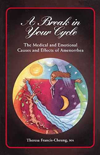 A Break in Your Cycle The Medical and Emotional Causes and Effects of Amenorrhe [Paperback]