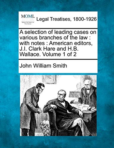 A Selection Of Leading Cases On Various Branches Of The Law With Notes  Americ [Paperback]