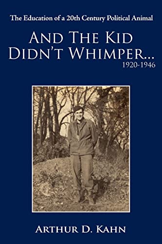 And the Kid Didn't Whimper 1920-1946  The Education of a 20th Century Political [Paperback]