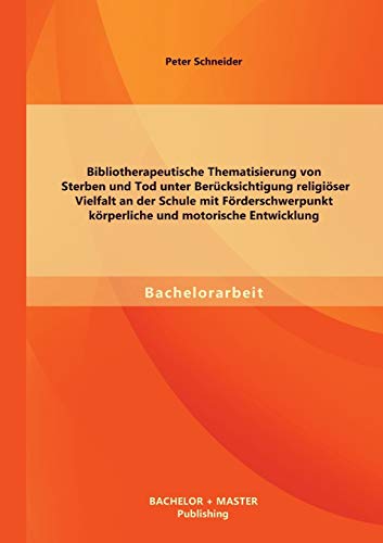 Bibliotherapeutische Thematisierung Von Sterben und Tod Unter Bercksichtigung R [Paperback]