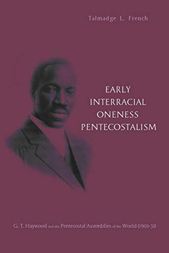 Early Interracial Oneness Pentecostalism G. T. Haywood and the Pentecostal Asse [Paperback]