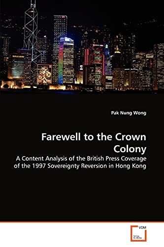 Farewell to the Crown Colony  A Content Analysis of the British Press Coverage  [Paperback]