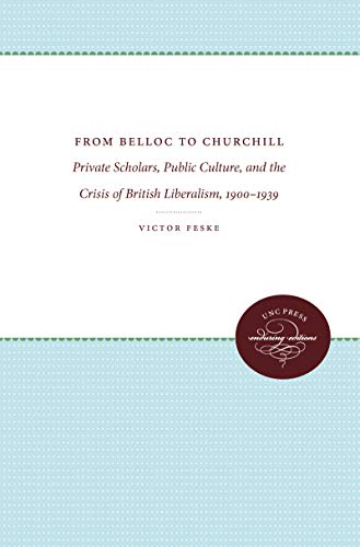 From Belloc to Churchill  Private Scholars, Public Culture, and the Crisis of B [Paperback]