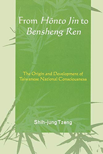From Honto Jin to Bensheng Ren The Origin and Development of Taiwanese National [Paperback]