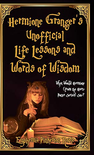 Hermione Granger's Unofficial Life Lessons and Words of Wisdom  What Would Herm [Hardcover]