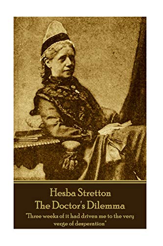 Hesba Stretton - the Doctor's Dilemma  Three Weeks of It Had Driven Me to the V [Paperback]