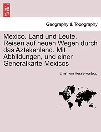 Mexico. Land Und Leute. Reisen Auf Neuen Wegen Durch Das Aztekenland. Mit Abbild [Paperback]