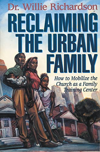 Reclaiming the Urban Family How to Mobilize the Church as a Family Training Cen [Paperback]