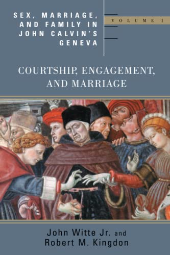 Sex, Marriage, And Family Life In John Calvin's Geneva Courtship, Engagement, A [Paperback]