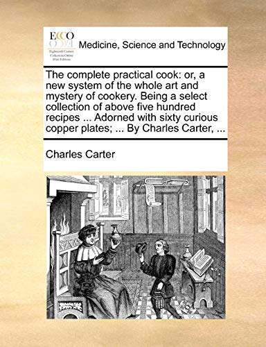 The Complete Practical Cook Or, A New System Of The Whole Art And Mystery Of Co [Paperback]