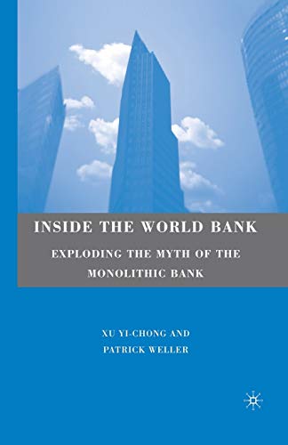 Inside the World Bank Exploding the Myth of the Monolithic Bank [Paperback]