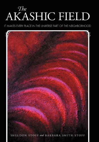 Akashic Field  It Makes Every Place in the Universe Part of the Neighborhood [Hardcover]