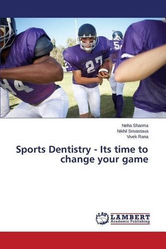 Sports Dentistry - Its Time To Change Your Game [Paperback]