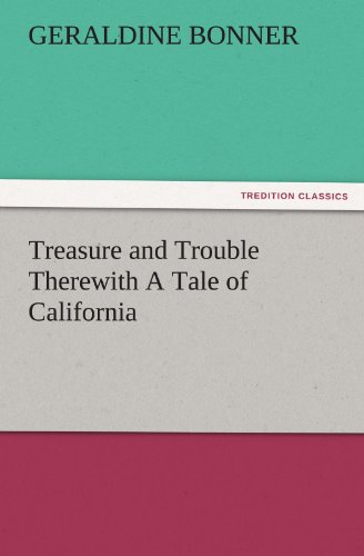 Treasure and Trouble Therewith a Tale of Californi [Paperback]